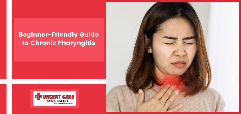 Beginner-Friendly Guide to Chronic Pharyngitis